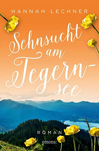 Sehnsucht am Tegernsee: Roman