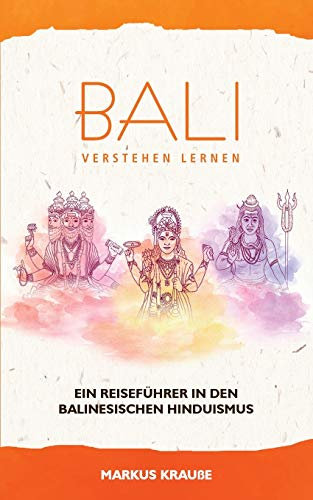Bali verstehen lernen: Ein Reiseführer in den balinesischen Hinduismus