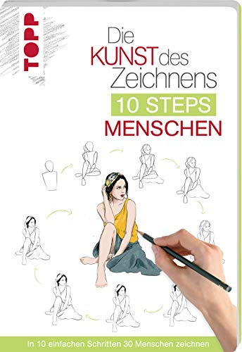 Die Kunst des Zeichnens 10 Steps - Menschen: In 10 einfachen Schritten 30 Menschen zeichnen