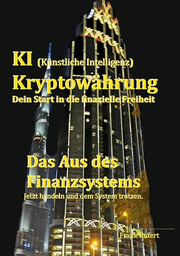 KI (Künstliche Intelligenz) Kryptowährung - Dein Start in die finanzielle Freiheit: Das Aus des Finanzsystems - Jetzt handeln und dem System trotzen