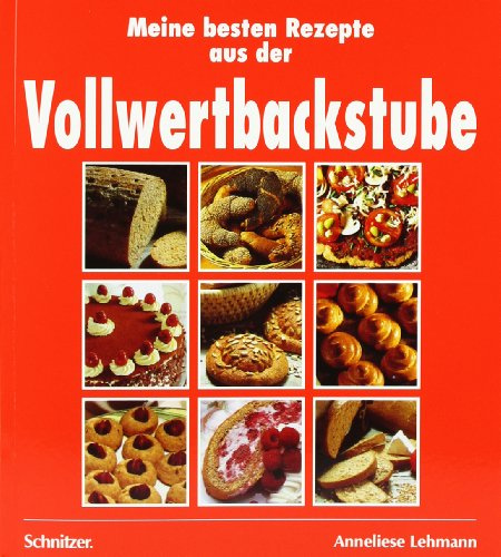 Meine besten Rezepte aus der Vollwertbackstube