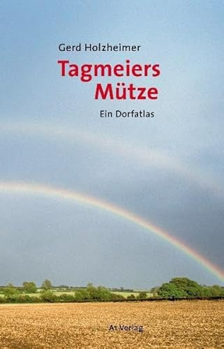 Tagmeiers Mütze: Ein Dorfatlas