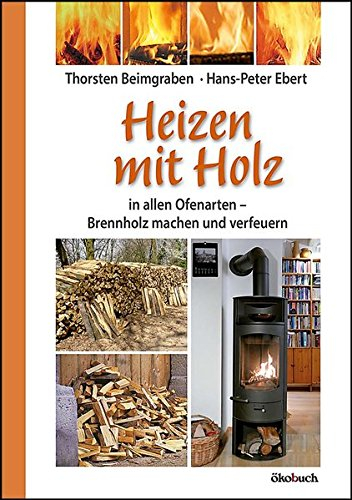 Heizen mit Holz: in allen Ofenarten; Brennholz machen und verfeuern