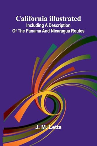 California illustrated: including a description of the Panama and Nicaragua routes