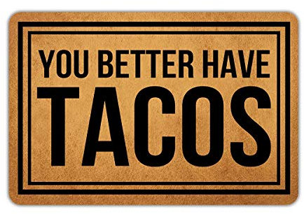 Muikoo Fußmatte mit Aufschrift Welcome Mat You Better Have Tacos, waschbar, Gummi, rutschfeste Unterseite, lustige Fußmatte, für drinnen und draußen, Teppich 59,9 cm (B) x 40,7 cm (L)