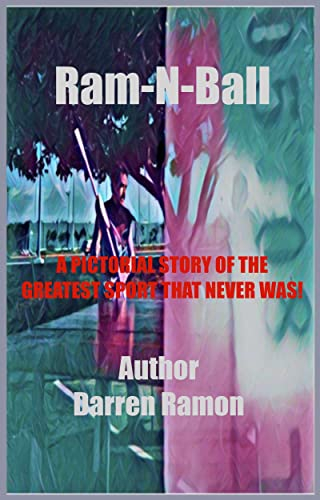Ram-N-Ball: The Pictorial Story of the Greatest Sport that never was! (English Edition)