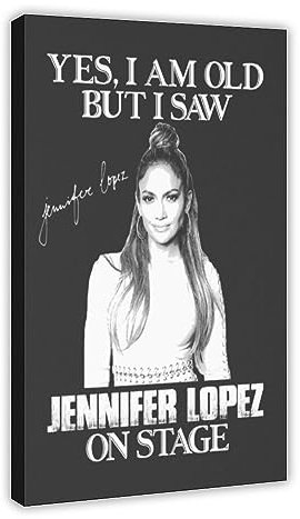 Jennifer Poster & Lope Yes I'm Old But I Saw Jennifer Poster & Lopez Diva Jlo on Stage Retro Poster Leinwand Poster Schlafzimmer Dekor Sport Landschaft Büro Zimmer Dekor Geschenk Rahmenstil 20 x 30 cm