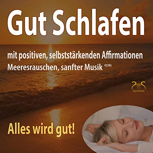 Alles wird gut! Gut Schlafen mit positiven, selbststärkenden Affirmationen, Meeresrauschen, sanfter Musik: Einschlafhilfe