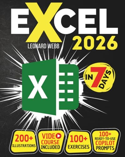 Excel: The Easiest Way to Master Microsoft Excel in 7 Days. 200 Clear Illustrations and 100+ Exercises in This Step-by-Step Guide Designed for Absolute Newbie. Discover Formula, Charts and More