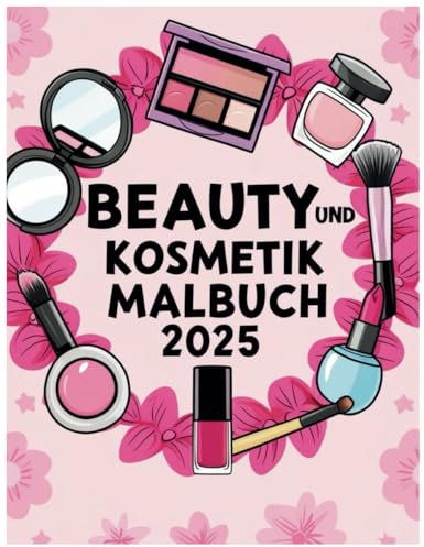 Beauty und Kosmetik Malbuch 2025: Ein Malbuch voller Eleganz: Beauty-Trends zum Leben erwecken