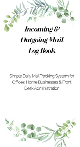 Incoming & Outgoing Mail Log Book: Simple Daily Mail Tracking System for Offices, Home Businesses & Front Desk Administration