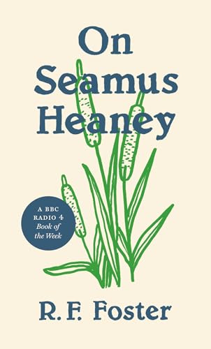 On Seamus Heaney: A BBC Radio 4 Book of the Week (Writers On Writers)