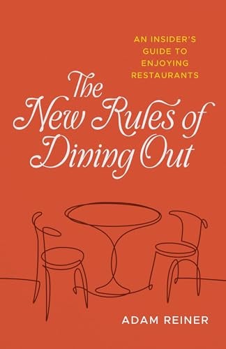 The New Rules of Dining Out: An Insider's Guide to Enjoying Restaurants