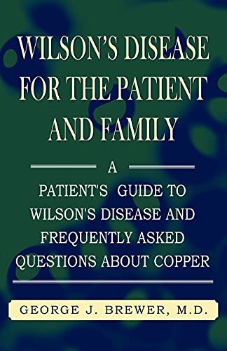 Wilson's Disease for the Patient and Family: A Patient's Guide to Wilson's Disease and Frequently Asked Questions about Copper