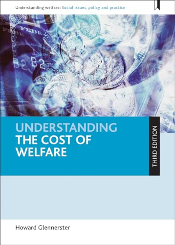 Understanding the cost of welfare (third edition) (Understanding Welfare: Social Issues, Policy and Practice)