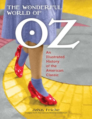The Wonderful World of Oz: An Illustrated History of the American Classic