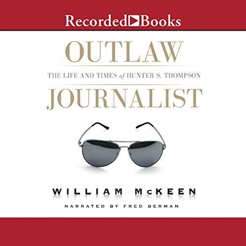 Outlaw Journalist: The Life and Times of Hunter S. Thompson