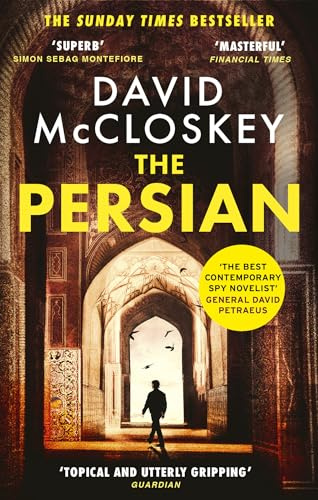 The Persian: The SUNDAY TIMES BESTSELLER from former CIA analyst and The Rest is Classified Podcast Co-Host David McCloskey (David McCloskey spy thriller)