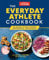 The Everyday Athlete Cookbook: 130 Recipes to Boost Energy, Performance, and Recovery: 165 Recipes to Boost Energy, Performance, and Recovery