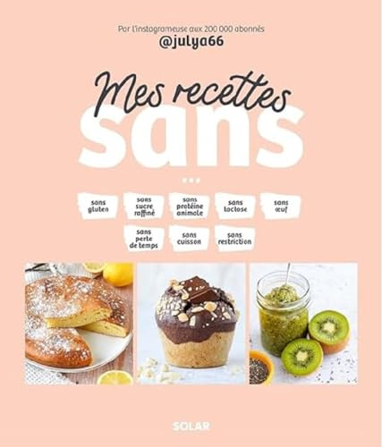 Mes recettes sans - sucre, gluten, culpabilité