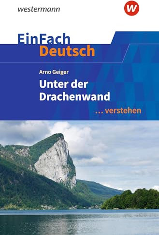 EinFach Deutsch ... verstehen: Arno Geiger: Unter der Drachenwand (EinFach Deutsch ... verstehen: Interpretationshilfen)