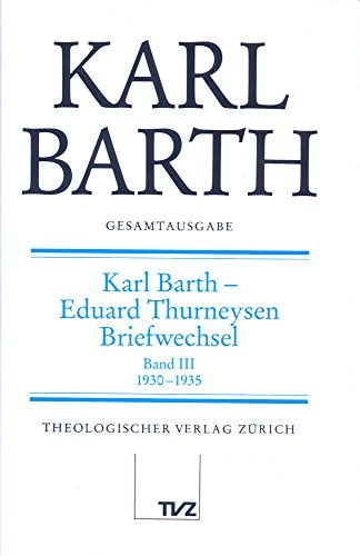 Karl Barth Gesamtausgabe: Abt. V: Karl Barth – Eduard Thurneysen. Briefwechsel 1930–1935