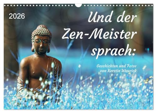 Und der Zen-Meister sprach (Wandkalender 2026 DIN A3 quer), CALVENDO Monatskalender: Fotos und Geschichten voller Weisheit (CALVENDO Glaube)