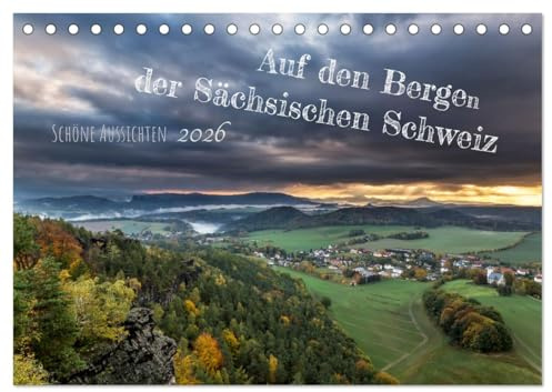 Auf den Bergen der Sächsischen Schweiz (Tischkalender 2026 DIN A5 quer), CALVENDO Monatskalender: Schöne Aussichten in der Sächsichen Schweiz (CALVENDO Orte)