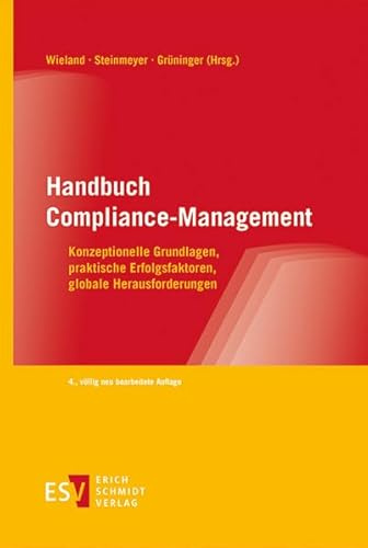 Handbuch Compliance-Management: Konzeptionelle Grundlagen, praktische Erfolgsfaktoren, globale Herausforderungen