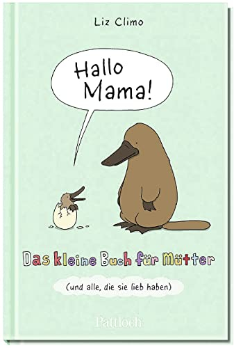 Hallo Mama: Das kleine Buch für Mütter und alle, die sie lieb haben