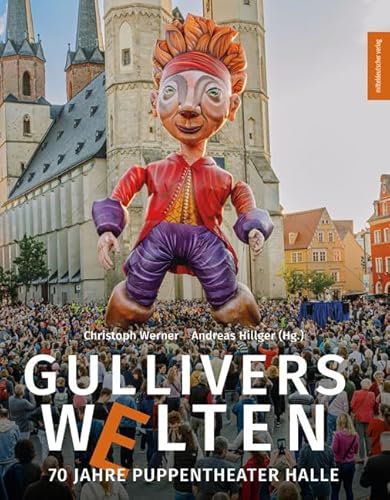 Gullivers Welten: 70 Jahre Puppentheater Halle
