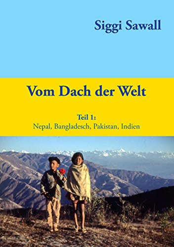 Vom Dach der Welt: Nepal, Bangladesch, Pakistan, Indien