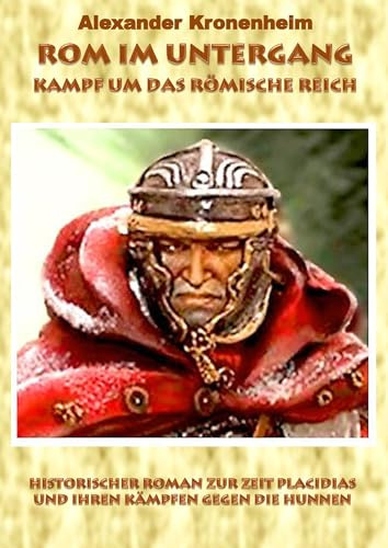 Rom im Untergang - Sammelband 3: Kampf um das römische Reich (Hardcover Version): Historischer Roman zur Zeit Placidias und ihren Kämpfen gegen die Hunnen