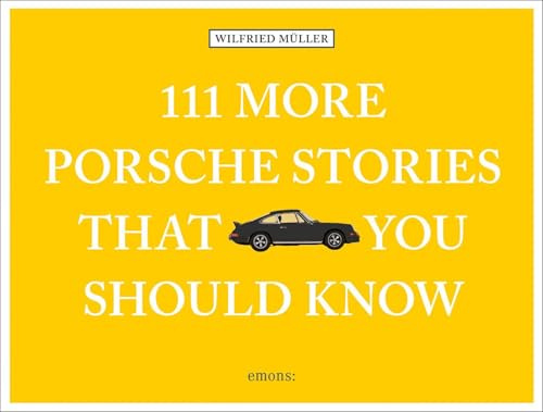 111 More Porsche Stories That You Should Know (111 Places)