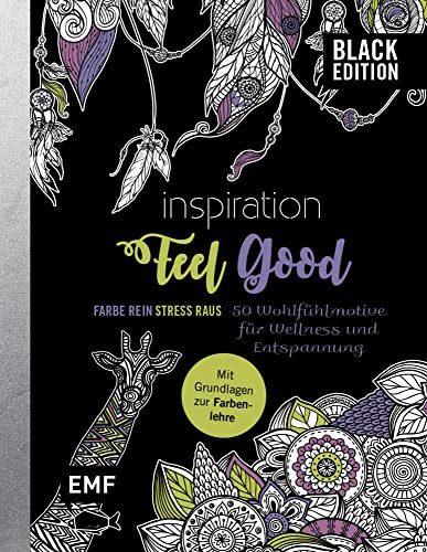 Black Edition: Inspiration Feel Good – 50 Wohlfühlmotive für Wellness und Entspannung: Mit allen Grundlagen zur Farbenlehre und Tipps zum Kolorieren – Farbe rein, Stress raus