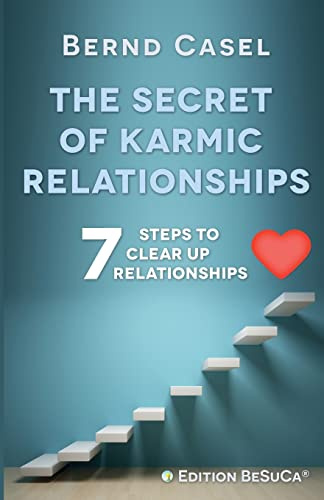 The Secret of Karmic Relationships: 7 Steps to clear up Relationships