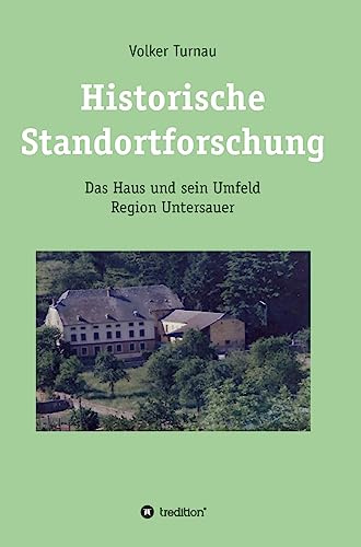Historische Standortforschung: Das Haus und sein Umfeld (Region Untersauer)