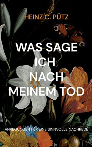 Was sage ich nach meinem Tod: Anregungen für eine sinnvolle Nachrede