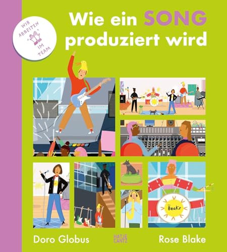 Wie ein Song produziert wird: Ein bunt illustriertes Kindersachbuch über Musik, Kreativität und Teamwork