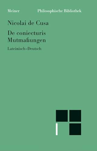 De coniecturis. Mutmaßungen: Zweisprachige Ausgabe (lateinisch-deutsche Parallelausgabe, Heft 17) (Philosophische Bibliothek)