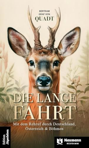Die lange Fahrt: Mit dem Rehruf durch Deutschland, Österreich & Böhmen