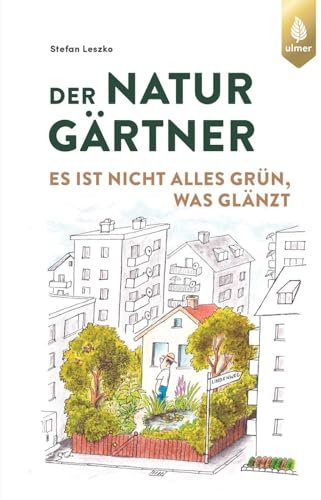 Der Naturgärtner: Es ist nicht alles grün, was glänzt
