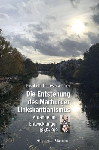 Die Entstehung des Marburger Linkskantianismus: Anfänge und Entwicklungen 1865–1919 (Studien und Materialien zum Neukantianismus)
