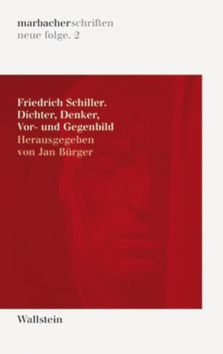 Friedrich Schiller. Dichter, Denker, Vor- und Gegenbild (DLAschriften/DLAwritings (ehemals: marbacher schriften. neue folgen))