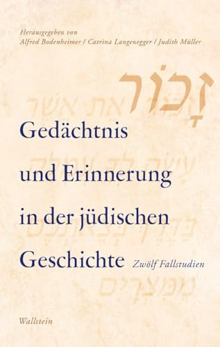 Gedächtnis und Erinnerung in der jüdischen Geschichte: Zwölf Fallstudien