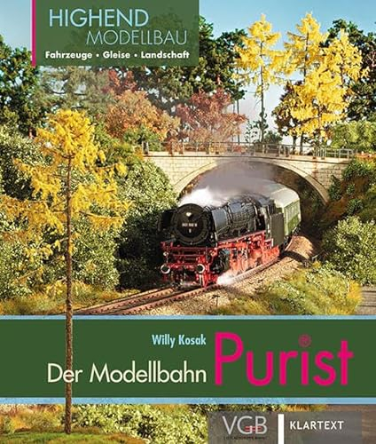 Der Purist: Highend-Modellbahn: Fahrzeuge – Gleise – Landschaft
