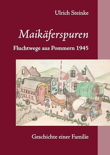 Maikäferspuren: Fluchtwege aus Pommern 1945/Geschichte einer Familie