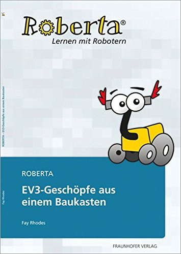 Roberta - EV3-Geschöpfe aus einem Baukasten (Lernen mit Robotern)