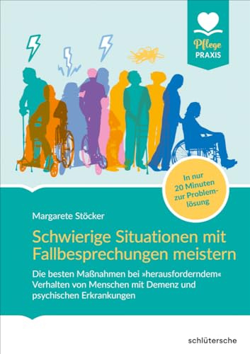 Schwierige Situationen mit Fallbesprechungen meistern: Die besten Maßnahmen bei herausforderndem« Verhalten von Menschen mit Demenz und psychischen ... 20 Minuten zur Problemlösung (Pflege Praxis)