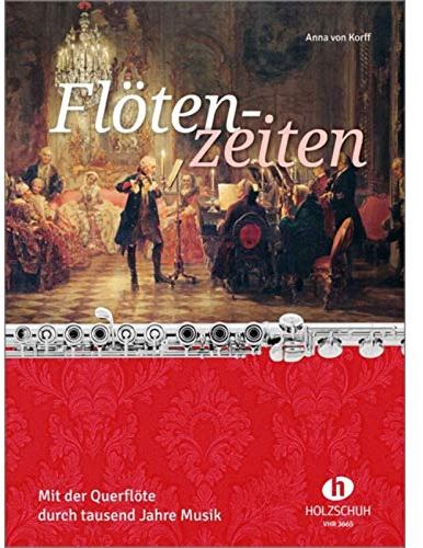 Flötenzeiten: Mit der Querflöte durch tausend Jahre Musik